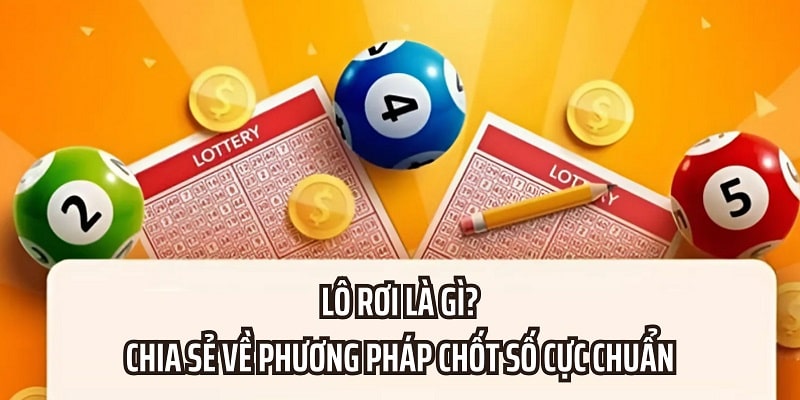 Hiểu rõ về lô rơi mở ra những cơ hội chốt số cực hiệu quả