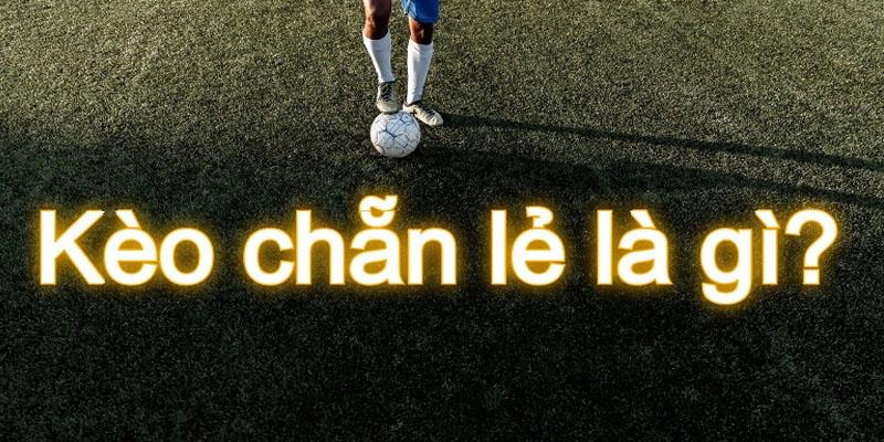 Lý giải khái niệm kèo chẵn lẻ đá banh