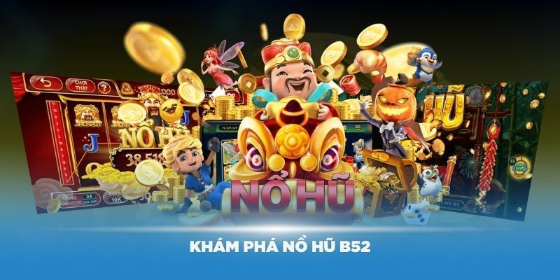 Khám phá tựa game nổ hũ B52