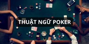 Thuật Ngữ Poker - Giải Mã Các Khái Niệm Cơ Bản Trong Game